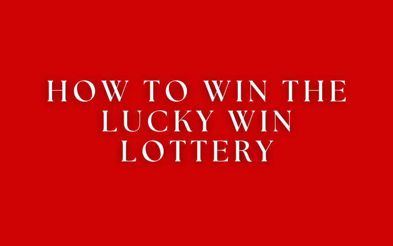 how to win the lucky win lottery